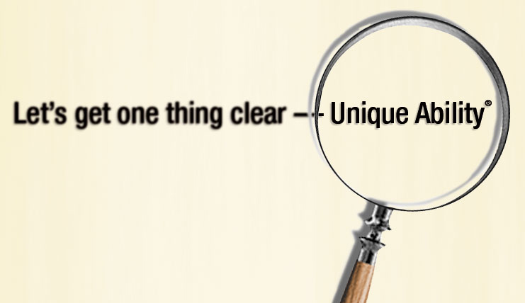 Let’s get one thing clear — Unique Ability®.