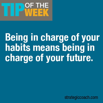 Being in charge of your habits means being in charge of your future.