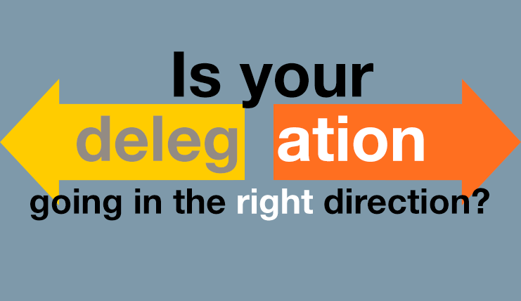 Is your delegation going in the right direction?