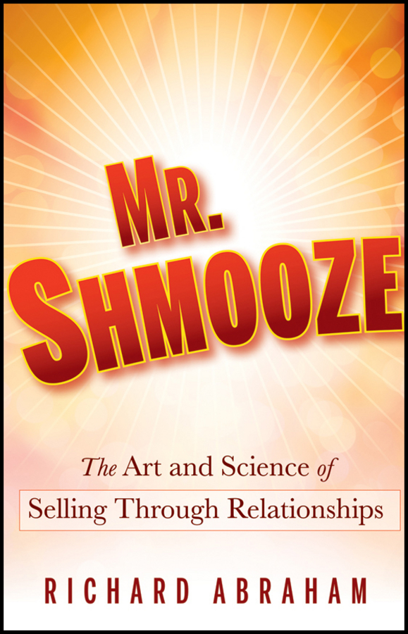 Cover of “Mr. Shmooze: The Art And Science Of Selling Through Relationships” by Richard Abraham.