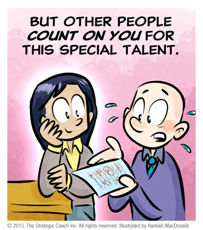 But other people count on you for this special talent.