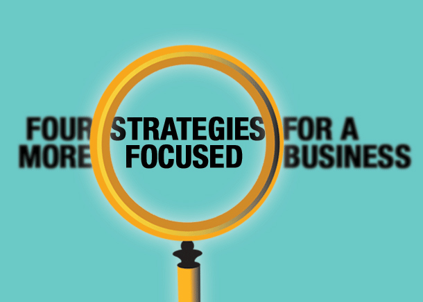 Four Strategies For A More Focused Business