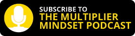 SUBSCRIBE TO THE MULTIPLIER MINDSET PODCAST