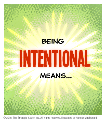 Being intentional means...
